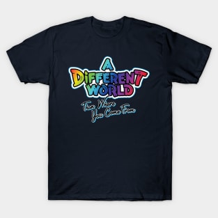 A Different World: Than Where You Come From T-Shirt